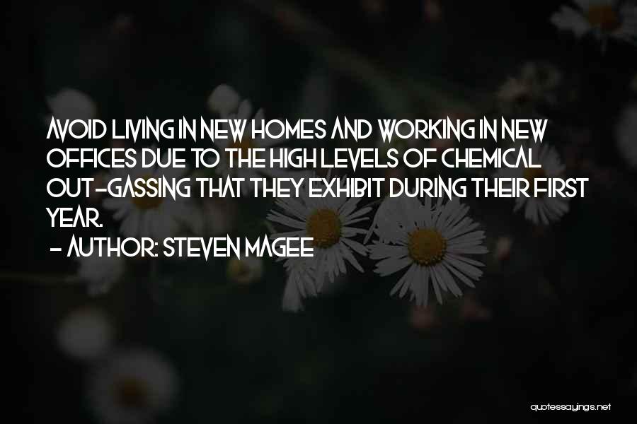 Steven Magee Quotes: Avoid Living In New Homes And Working In New Offices Due To The High Levels Of Chemical Out-gassing That They