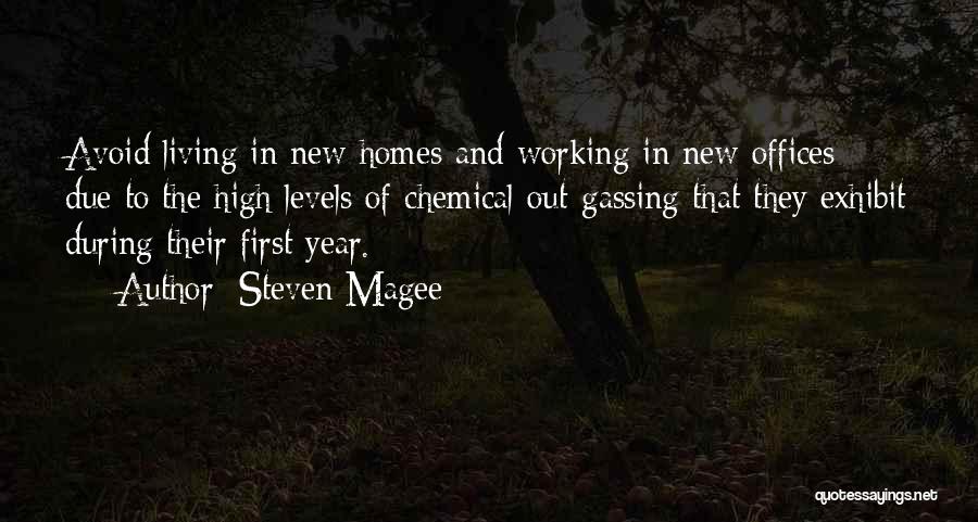 Steven Magee Quotes: Avoid Living In New Homes And Working In New Offices Due To The High Levels Of Chemical Out-gassing That They