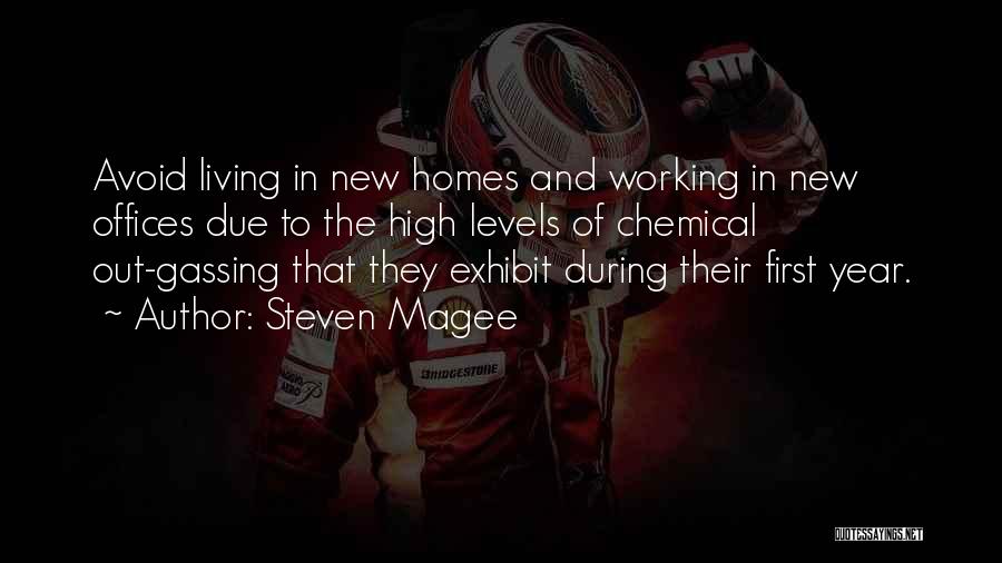 Steven Magee Quotes: Avoid Living In New Homes And Working In New Offices Due To The High Levels Of Chemical Out-gassing That They