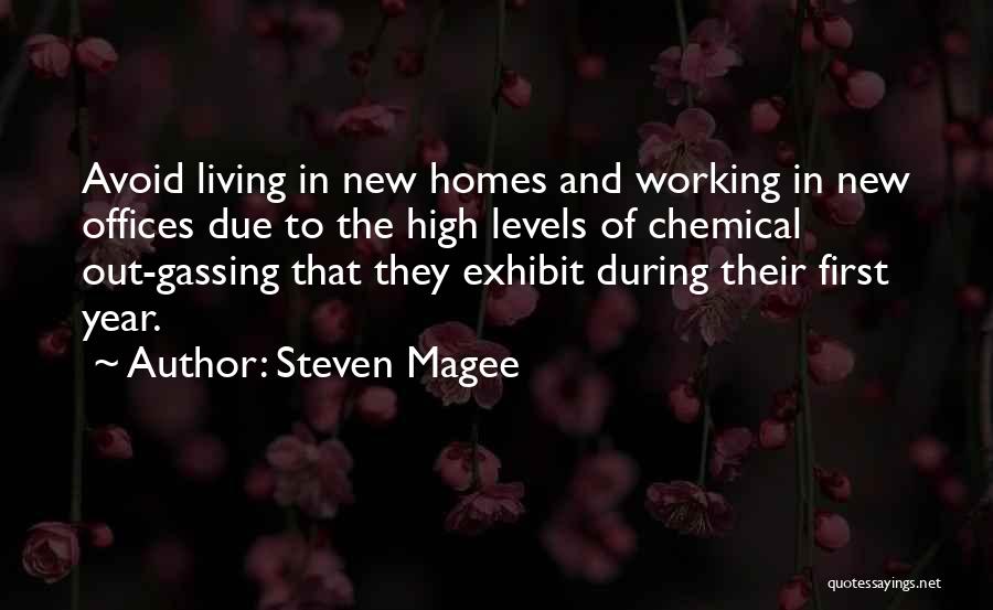 Steven Magee Quotes: Avoid Living In New Homes And Working In New Offices Due To The High Levels Of Chemical Out-gassing That They