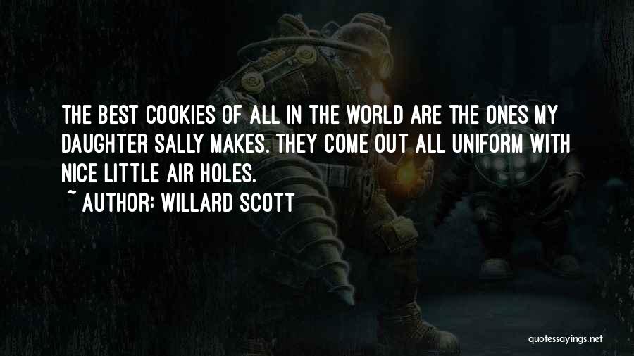 Willard Scott Quotes: The Best Cookies Of All In The World Are The Ones My Daughter Sally Makes. They Come Out All Uniform