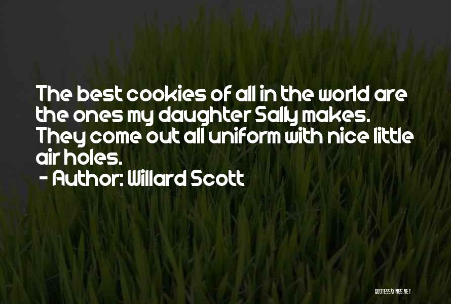 Willard Scott Quotes: The Best Cookies Of All In The World Are The Ones My Daughter Sally Makes. They Come Out All Uniform