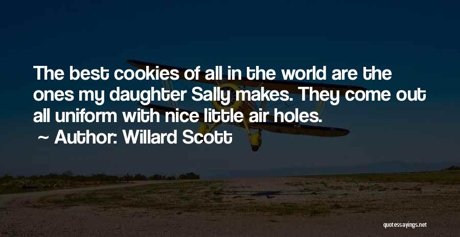 Willard Scott Quotes: The Best Cookies Of All In The World Are The Ones My Daughter Sally Makes. They Come Out All Uniform
