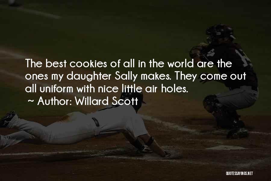 Willard Scott Quotes: The Best Cookies Of All In The World Are The Ones My Daughter Sally Makes. They Come Out All Uniform