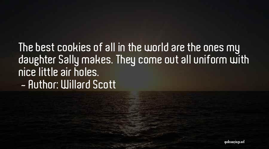 Willard Scott Quotes: The Best Cookies Of All In The World Are The Ones My Daughter Sally Makes. They Come Out All Uniform