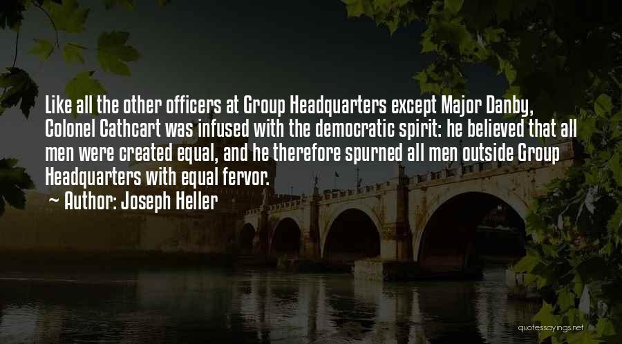 Joseph Heller Quotes: Like All The Other Officers At Group Headquarters Except Major Danby, Colonel Cathcart Was Infused With The Democratic Spirit: He