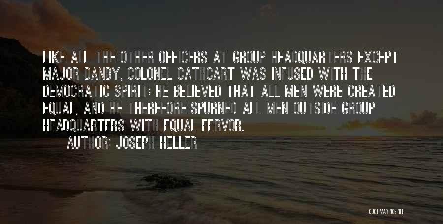 Joseph Heller Quotes: Like All The Other Officers At Group Headquarters Except Major Danby, Colonel Cathcart Was Infused With The Democratic Spirit: He
