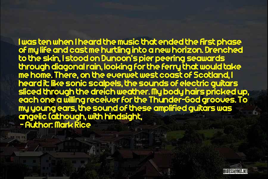 Mark Rice Quotes: I Was Ten When I Heard The Music That Ended The First Phase Of My Life And Cast Me Hurtling