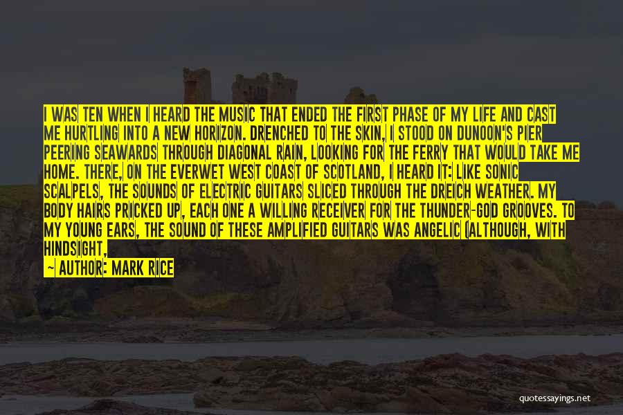 Mark Rice Quotes: I Was Ten When I Heard The Music That Ended The First Phase Of My Life And Cast Me Hurtling