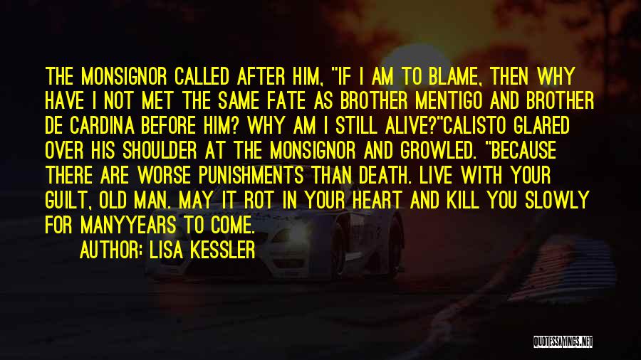 Lisa Kessler Quotes: The Monsignor Called After Him, If I Am To Blame, Then Why Have I Not Met The Same Fate As