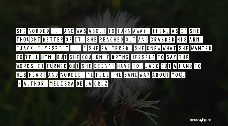 Melissa De La Cruz Quotes: She Nodded ... And Was About To Turn Away. Then, As If She Thought Better Of It, She Reached Out