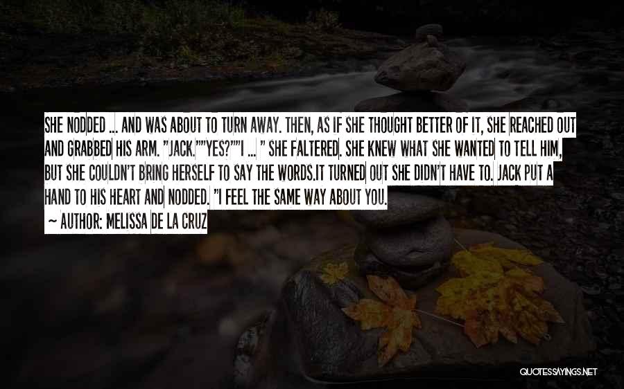 Melissa De La Cruz Quotes: She Nodded ... And Was About To Turn Away. Then, As If She Thought Better Of It, She Reached Out