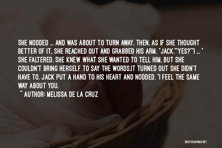 Melissa De La Cruz Quotes: She Nodded ... And Was About To Turn Away. Then, As If She Thought Better Of It, She Reached Out