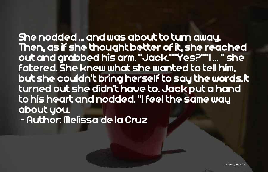 Melissa De La Cruz Quotes: She Nodded ... And Was About To Turn Away. Then, As If She Thought Better Of It, She Reached Out