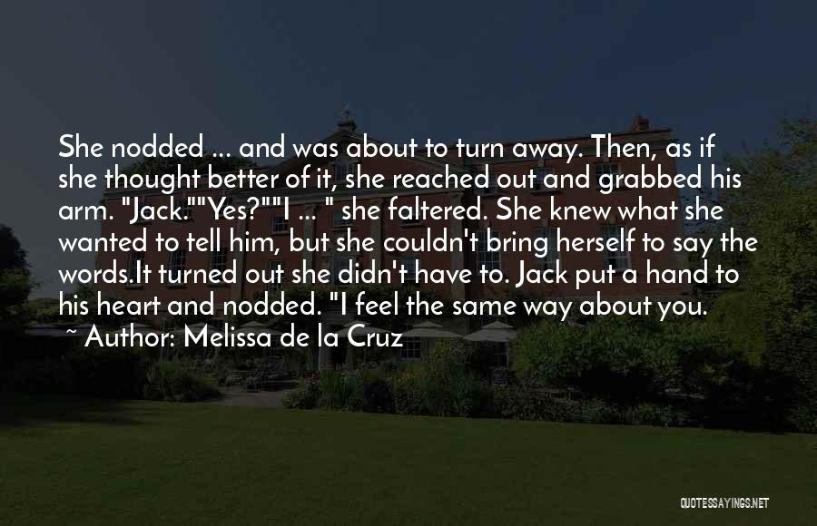 Melissa De La Cruz Quotes: She Nodded ... And Was About To Turn Away. Then, As If She Thought Better Of It, She Reached Out