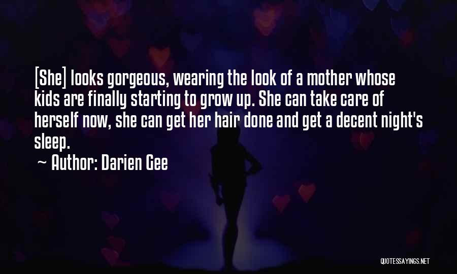 Darien Gee Quotes: [she] Looks Gorgeous, Wearing The Look Of A Mother Whose Kids Are Finally Starting To Grow Up. She Can Take