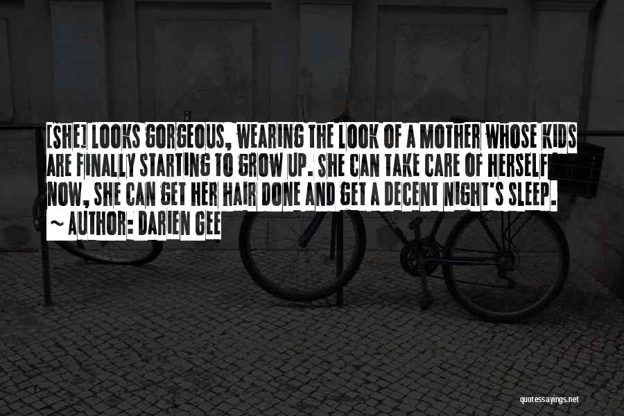 Darien Gee Quotes: [she] Looks Gorgeous, Wearing The Look Of A Mother Whose Kids Are Finally Starting To Grow Up. She Can Take