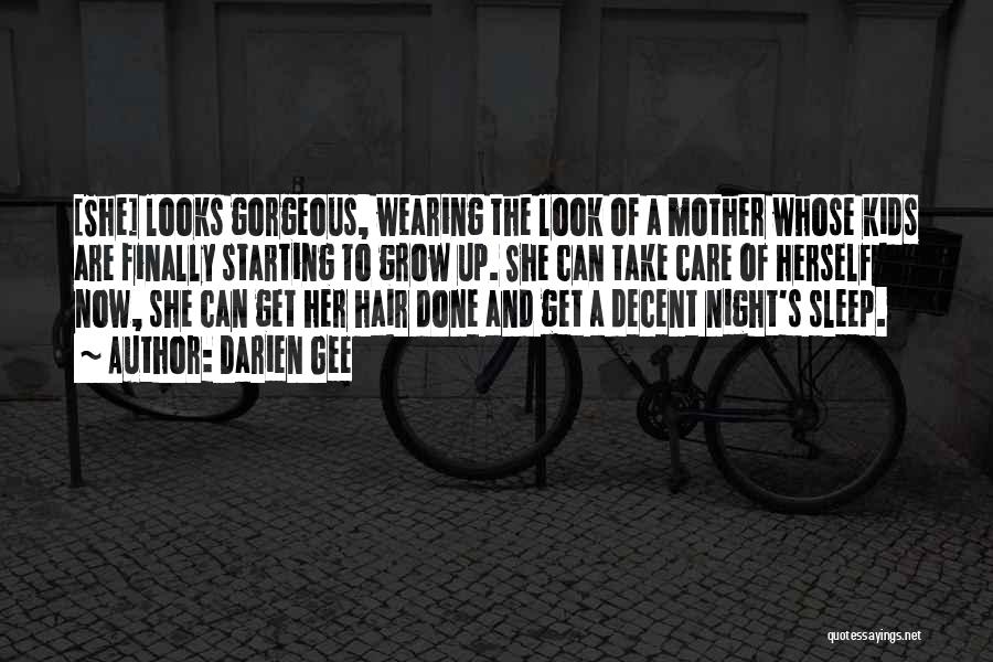 Darien Gee Quotes: [she] Looks Gorgeous, Wearing The Look Of A Mother Whose Kids Are Finally Starting To Grow Up. She Can Take