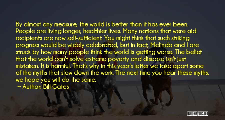 Bill Gates Quotes: By Almost Any Measure, The World Is Better Than It Has Ever Been. People Are Living Longer, Healthier Lives. Many