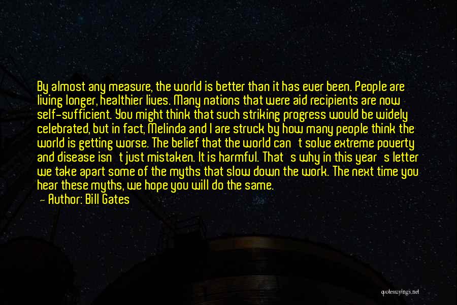 Bill Gates Quotes: By Almost Any Measure, The World Is Better Than It Has Ever Been. People Are Living Longer, Healthier Lives. Many