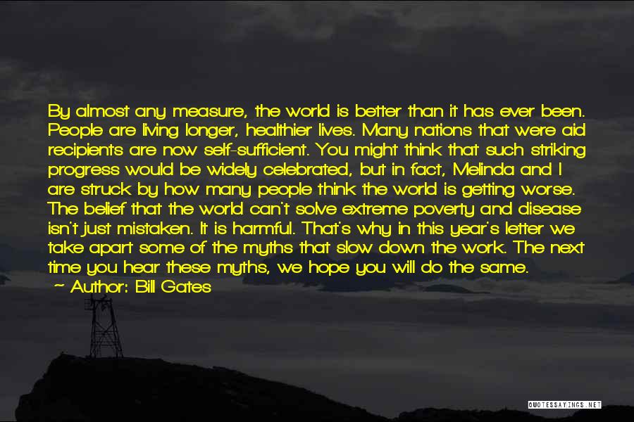 Bill Gates Quotes: By Almost Any Measure, The World Is Better Than It Has Ever Been. People Are Living Longer, Healthier Lives. Many