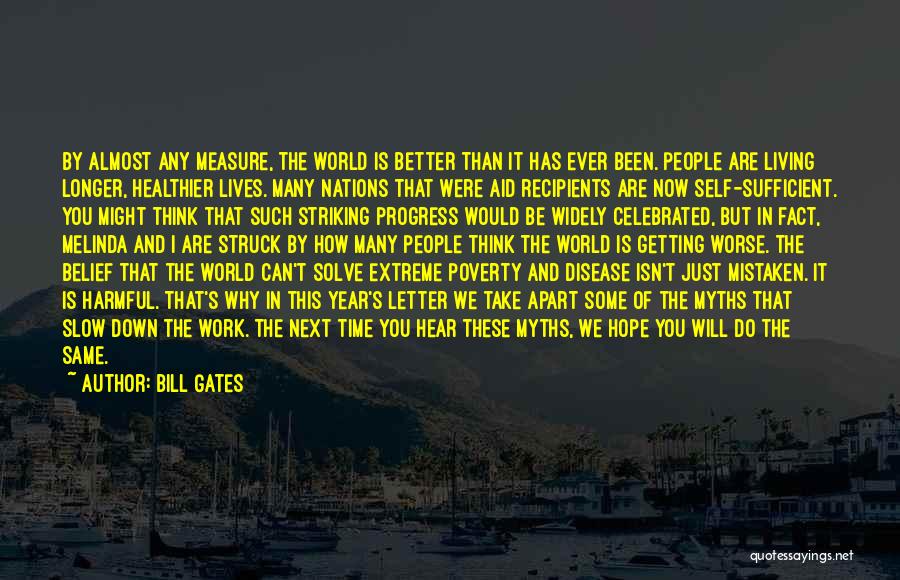 Bill Gates Quotes: By Almost Any Measure, The World Is Better Than It Has Ever Been. People Are Living Longer, Healthier Lives. Many