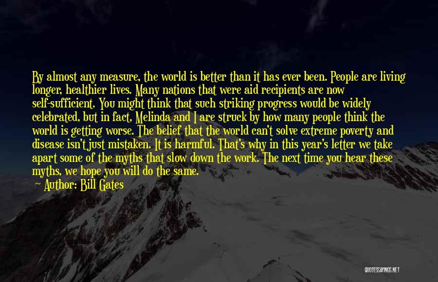 Bill Gates Quotes: By Almost Any Measure, The World Is Better Than It Has Ever Been. People Are Living Longer, Healthier Lives. Many