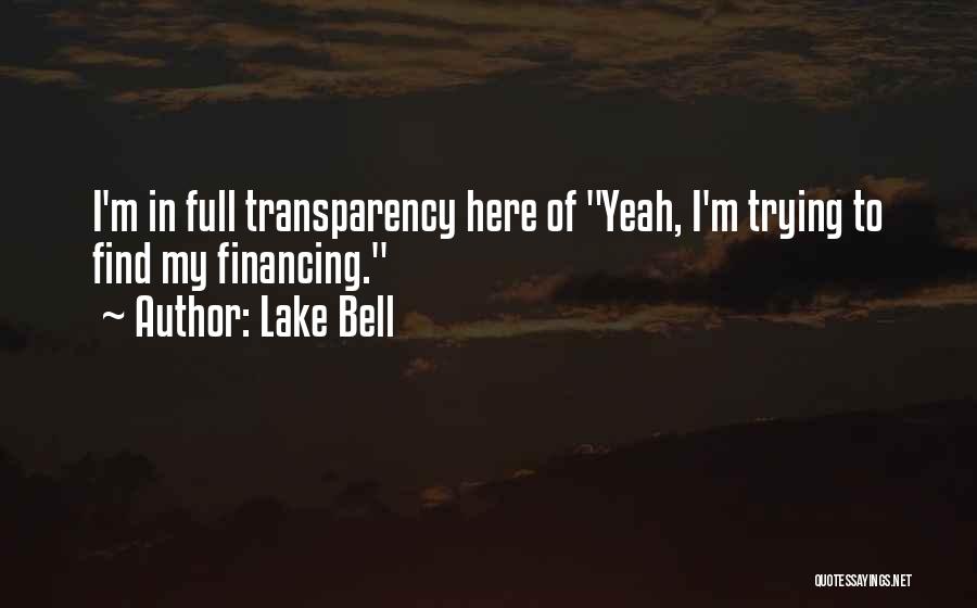 Lake Bell Quotes: I'm In Full Transparency Here Of Yeah, I'm Trying To Find My Financing.