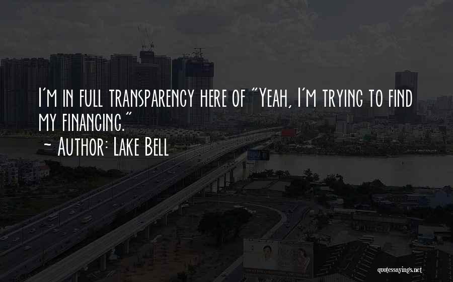 Lake Bell Quotes: I'm In Full Transparency Here Of Yeah, I'm Trying To Find My Financing.