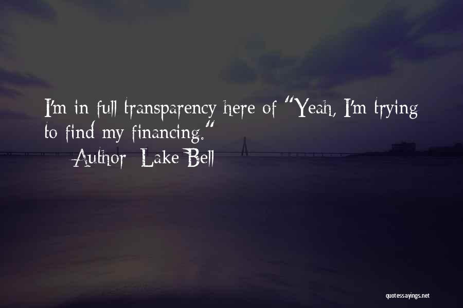 Lake Bell Quotes: I'm In Full Transparency Here Of Yeah, I'm Trying To Find My Financing.