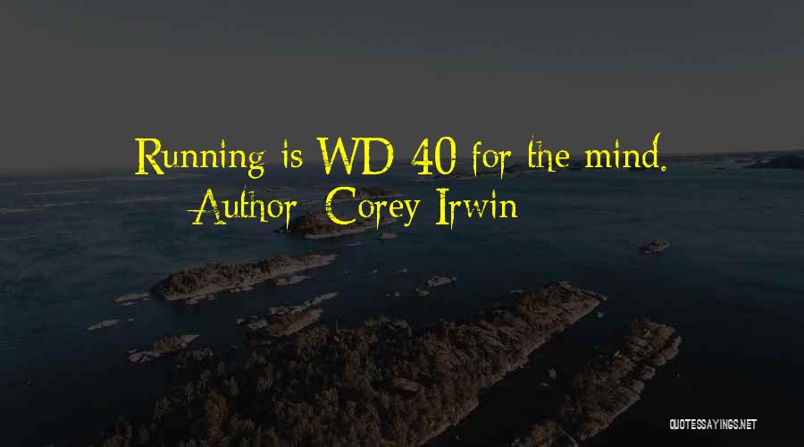 Corey Irwin Quotes: Running Is Wd-40 For The Mind.
