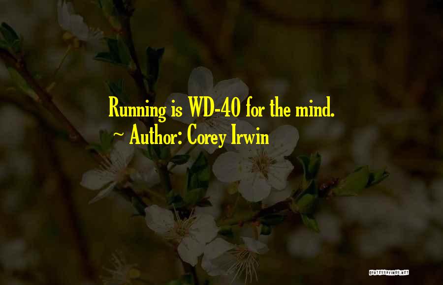 Corey Irwin Quotes: Running Is Wd-40 For The Mind.