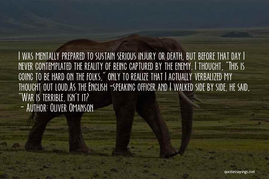 Oliver Omanson Quotes: I Was Mentally Prepared To Sustain Serious Injury Or Death, But Before That Day I Never Contemplated The Reality Of