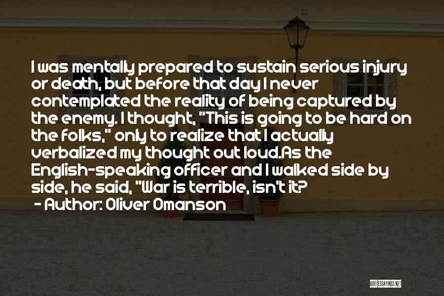 Oliver Omanson Quotes: I Was Mentally Prepared To Sustain Serious Injury Or Death, But Before That Day I Never Contemplated The Reality Of