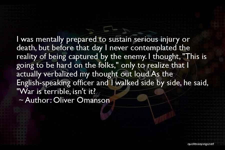 Oliver Omanson Quotes: I Was Mentally Prepared To Sustain Serious Injury Or Death, But Before That Day I Never Contemplated The Reality Of