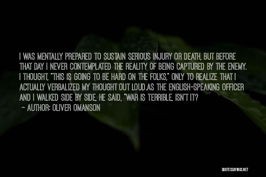 Oliver Omanson Quotes: I Was Mentally Prepared To Sustain Serious Injury Or Death, But Before That Day I Never Contemplated The Reality Of