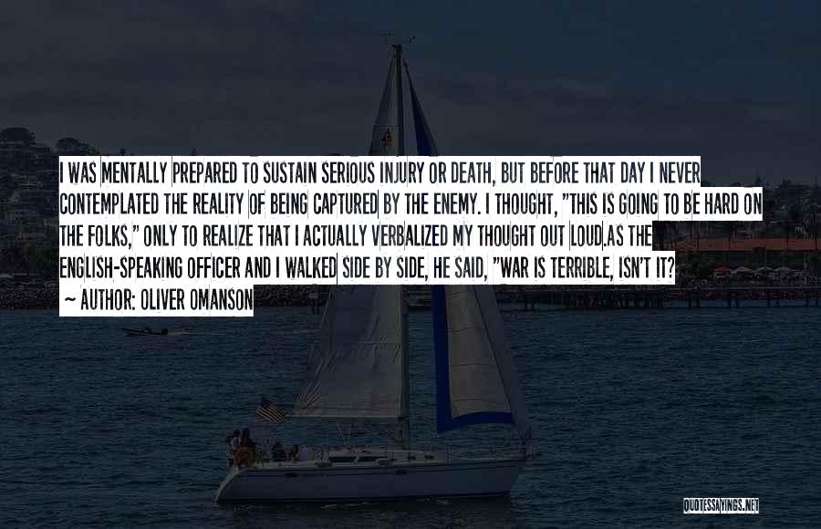 Oliver Omanson Quotes: I Was Mentally Prepared To Sustain Serious Injury Or Death, But Before That Day I Never Contemplated The Reality Of