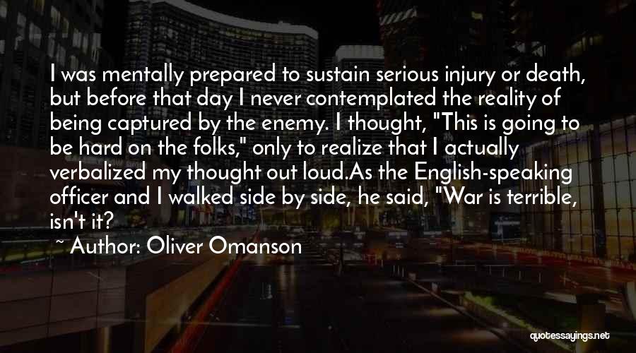Oliver Omanson Quotes: I Was Mentally Prepared To Sustain Serious Injury Or Death, But Before That Day I Never Contemplated The Reality Of