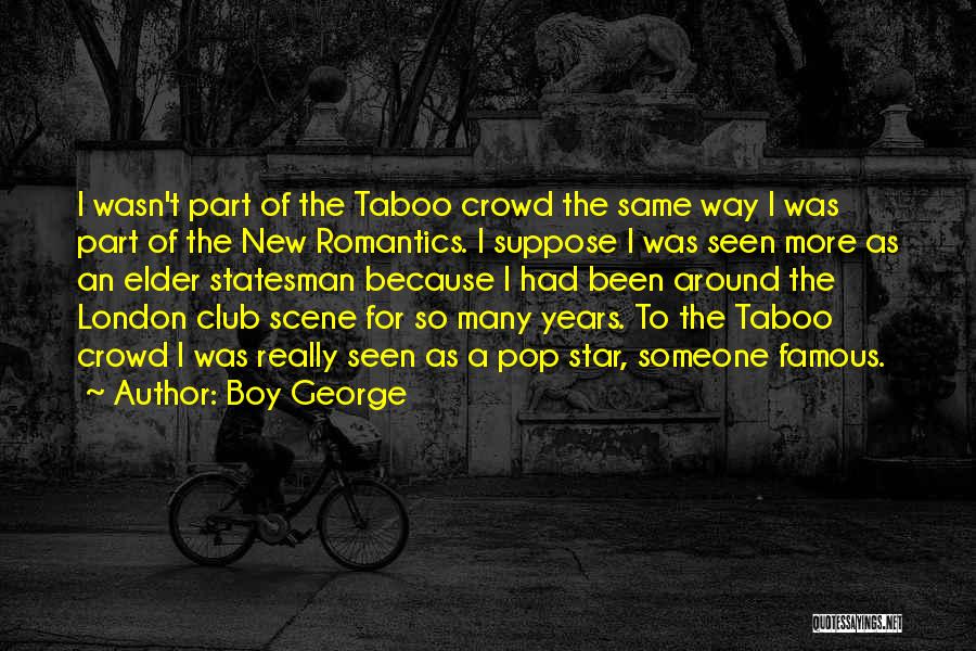 Boy George Quotes: I Wasn't Part Of The Taboo Crowd The Same Way I Was Part Of The New Romantics. I Suppose I