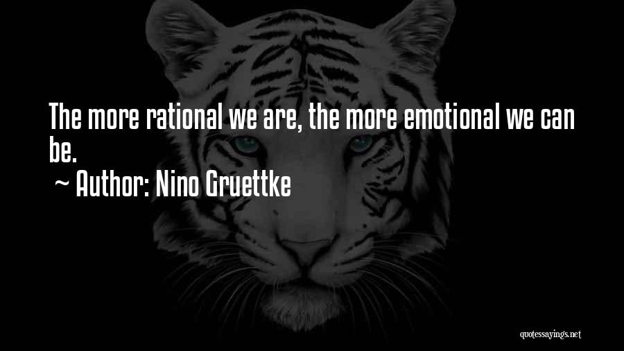 Nino Gruettke Quotes: The More Rational We Are, The More Emotional We Can Be.