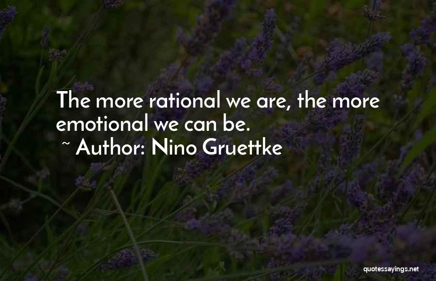 Nino Gruettke Quotes: The More Rational We Are, The More Emotional We Can Be.