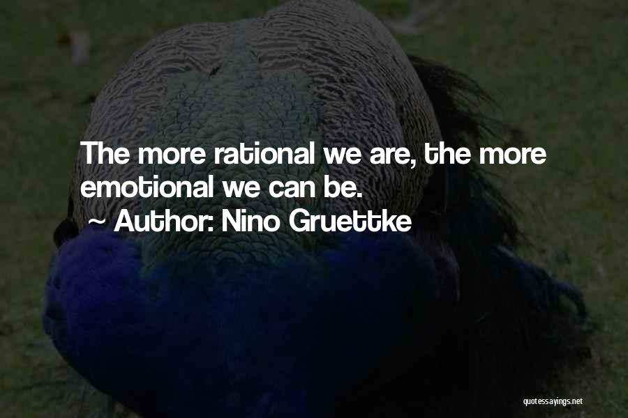 Nino Gruettke Quotes: The More Rational We Are, The More Emotional We Can Be.