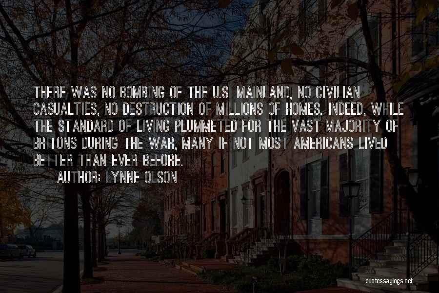 Lynne Olson Quotes: There Was No Bombing Of The U.s. Mainland, No Civilian Casualties, No Destruction Of Millions Of Homes. Indeed, While The