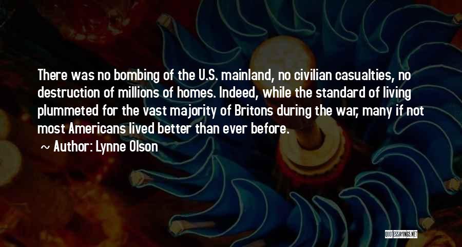 Lynne Olson Quotes: There Was No Bombing Of The U.s. Mainland, No Civilian Casualties, No Destruction Of Millions Of Homes. Indeed, While The