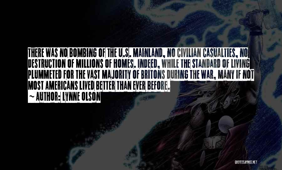 Lynne Olson Quotes: There Was No Bombing Of The U.s. Mainland, No Civilian Casualties, No Destruction Of Millions Of Homes. Indeed, While The