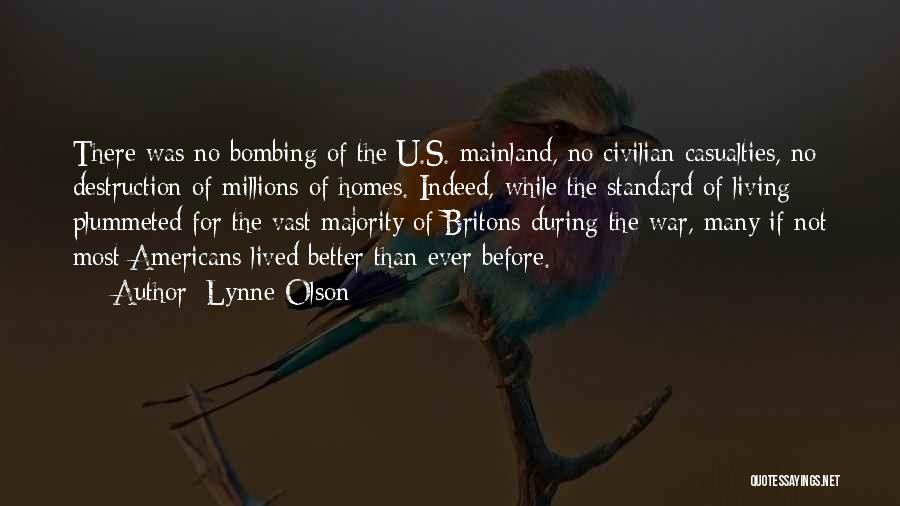 Lynne Olson Quotes: There Was No Bombing Of The U.s. Mainland, No Civilian Casualties, No Destruction Of Millions Of Homes. Indeed, While The