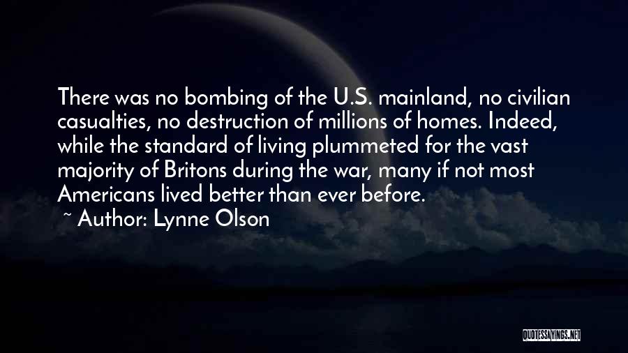 Lynne Olson Quotes: There Was No Bombing Of The U.s. Mainland, No Civilian Casualties, No Destruction Of Millions Of Homes. Indeed, While The