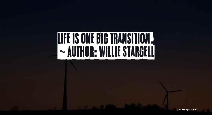 Willie Stargell Quotes: Life Is One Big Transition.