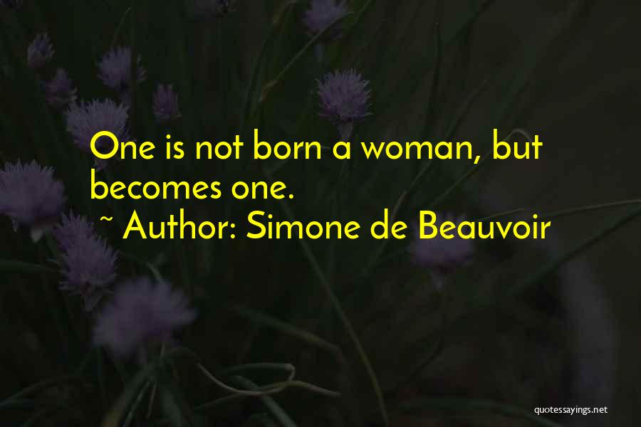 Simone De Beauvoir Quotes: One Is Not Born A Woman, But Becomes One.