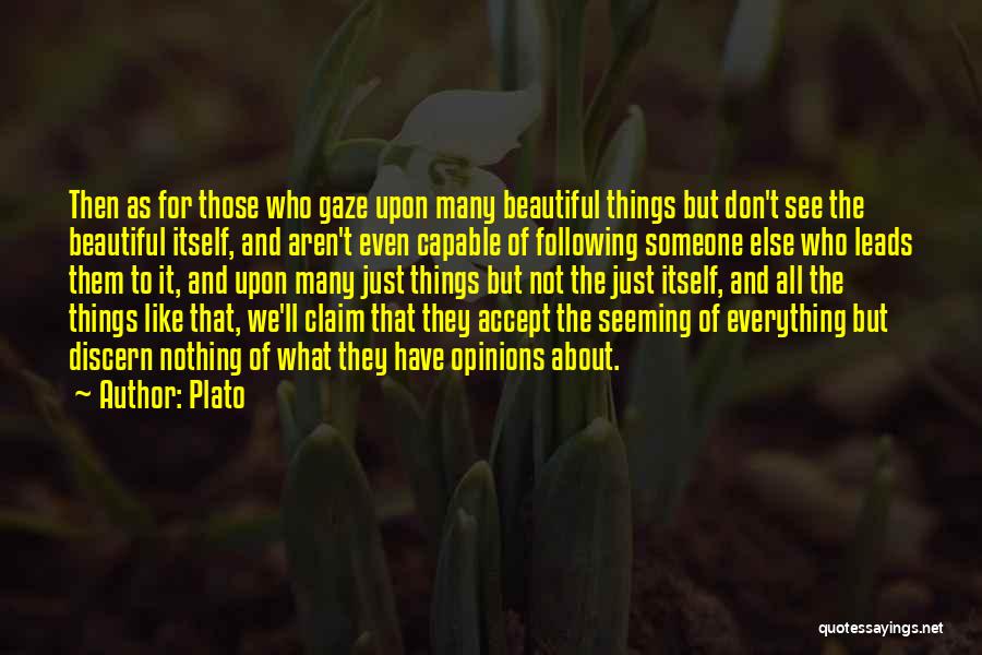 Plato Quotes: Then As For Those Who Gaze Upon Many Beautiful Things But Don't See The Beautiful Itself, And Aren't Even Capable